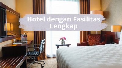 Hotel dengan Fasilitas Lengkap