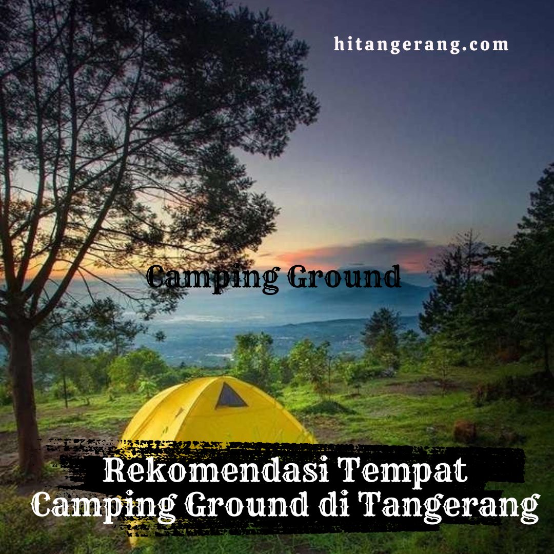 Rekomendasi Tempat Camping Ground di Tangerang