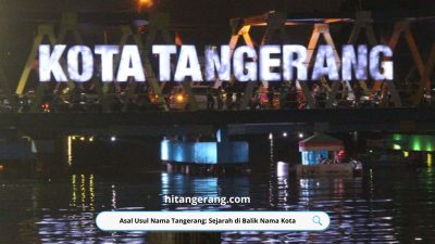 Asal Usul Nama Tangerang: Sejarah di Balik Nama Kota