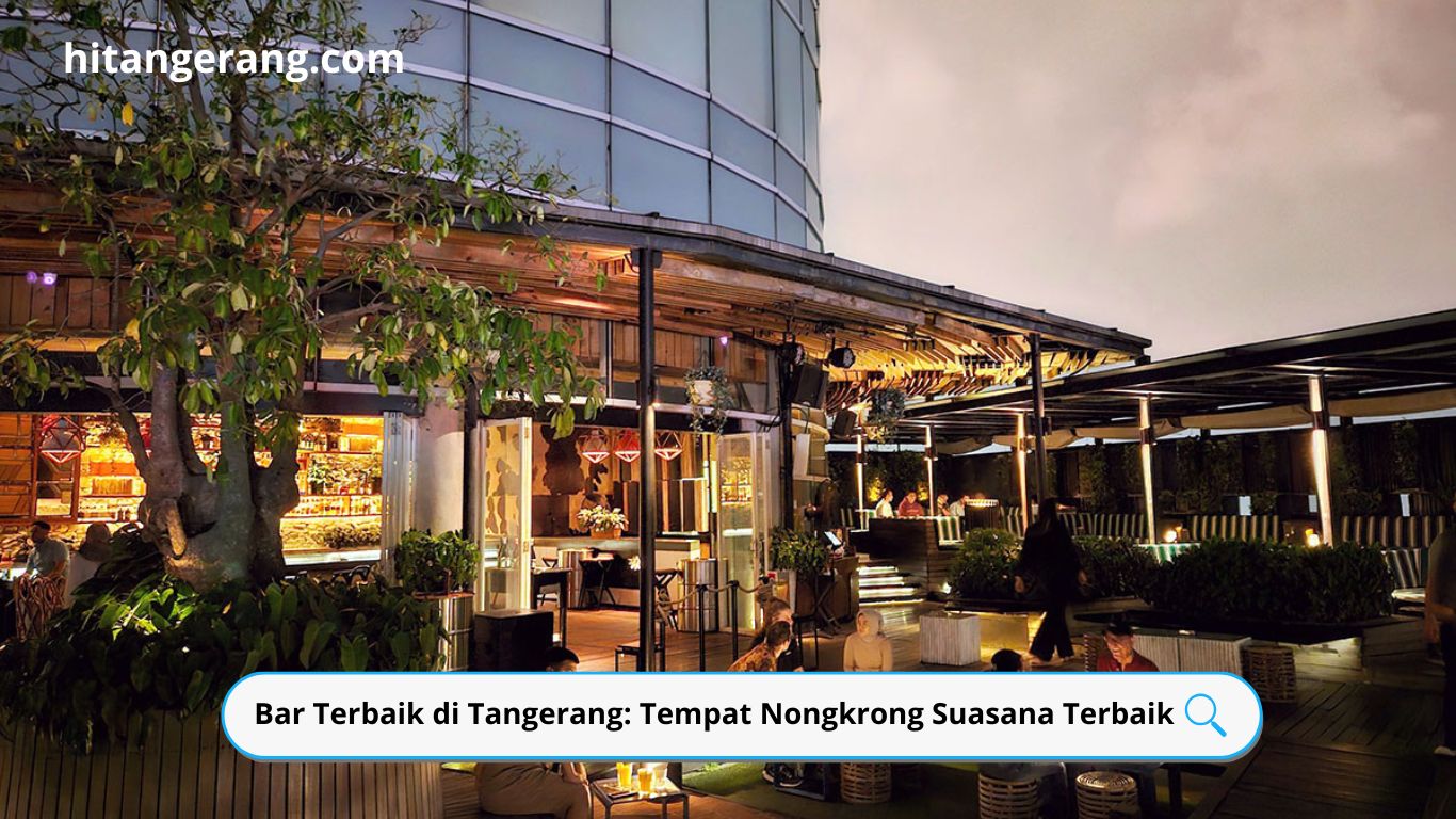 Bar Terbaik di Tangerang: Tempat Nongkrong Suasana Terbaik