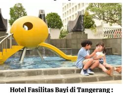 Hotel Fasilitas Bayi di Tangerang : Liburan Nyaman