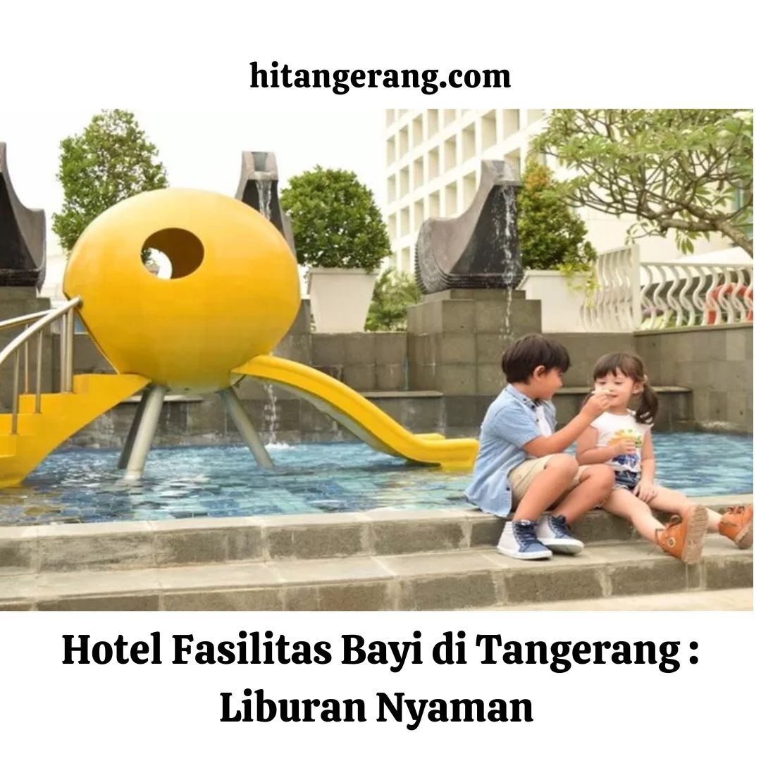 Hotel Fasilitas Bayi di Tangerang : Liburan Nyaman