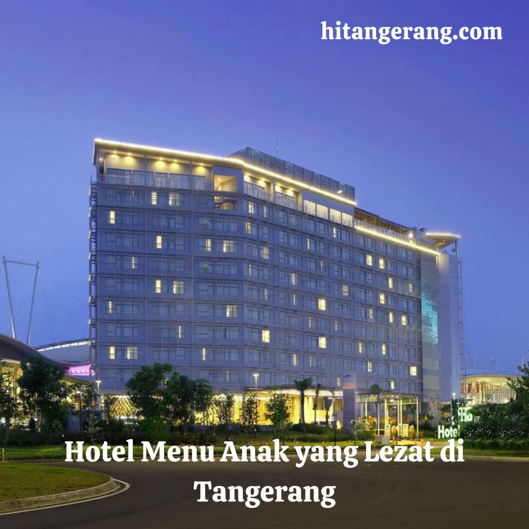 Hotel Menu Anak yang Lezat di Tangerang