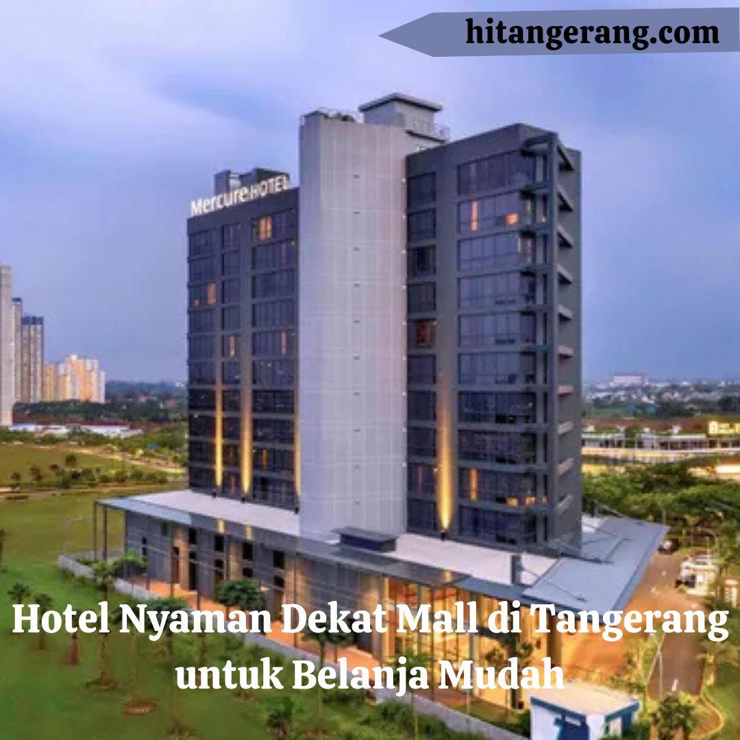 Hotel Nyaman Dekat Mall di Tangerang untuk Belanja Mudah