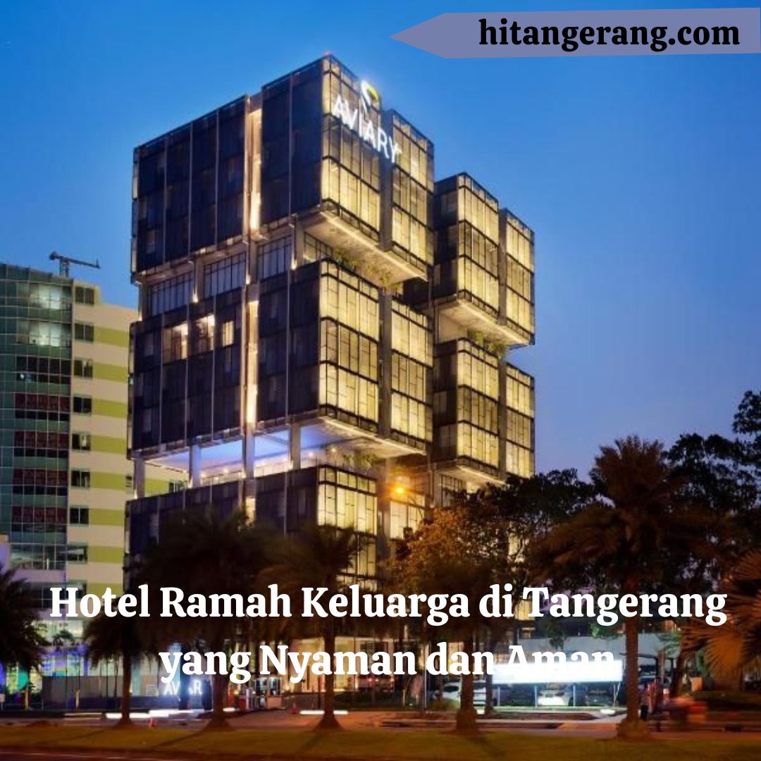 Hotel Ramah Keluarga di Tangerang yang Nyaman dan Aman