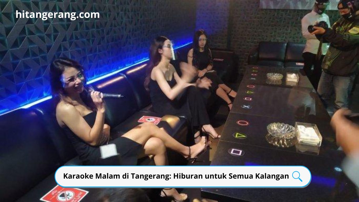 Karaoke Malam di Tangerang: Hiburan untuk Semua Kalangan