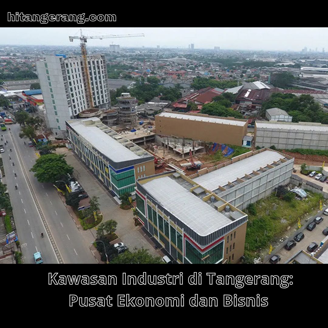 Kawasan Industri di Tangerang: Pusat Ekonomi dan Bisnis