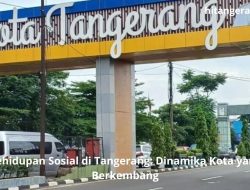 Kehidupan Sosial di Tangerang: Dinamika Kota yang Berkembang