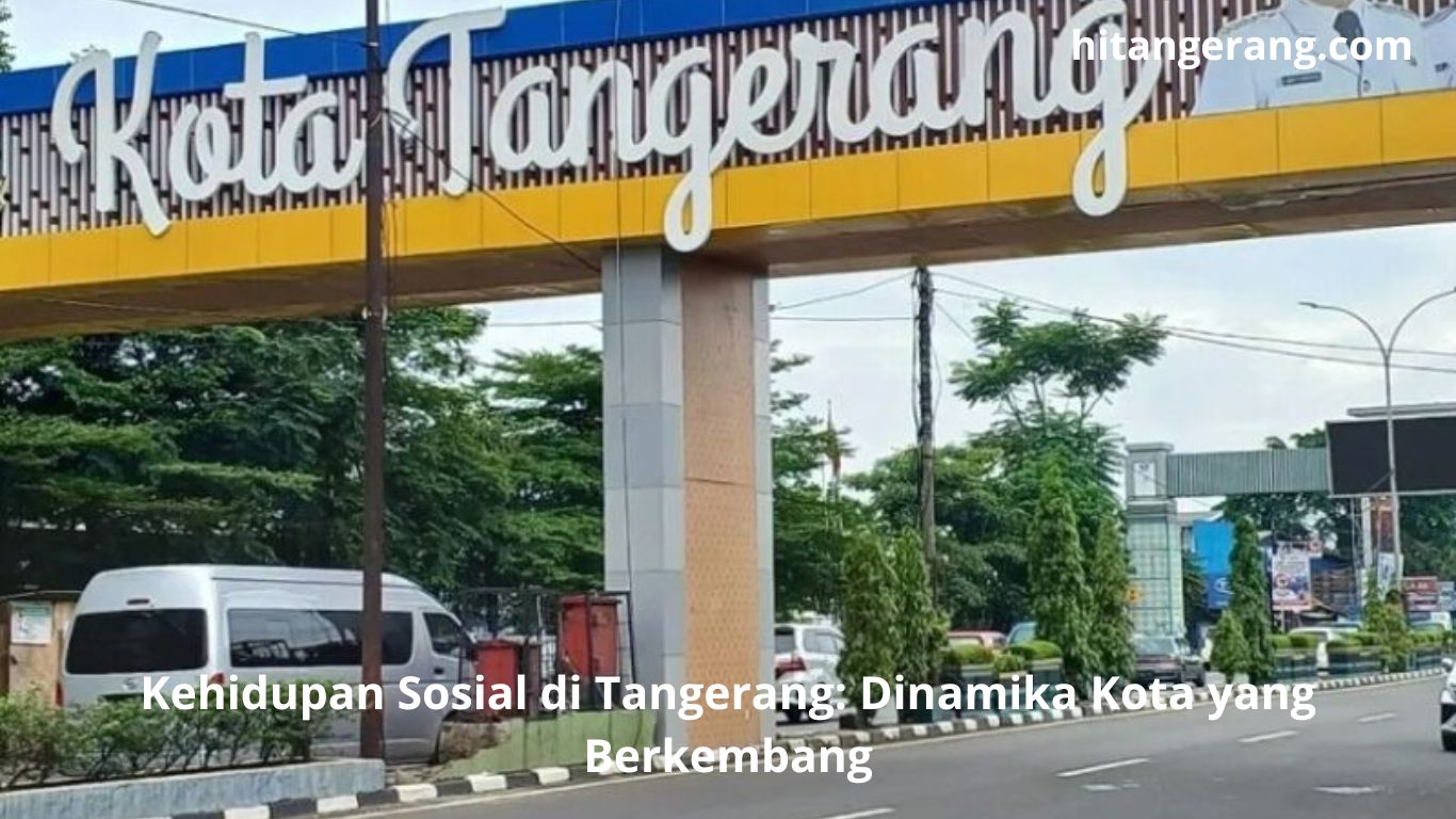 Kehidupan Sosial di Tangerang: Dinamika Kota yang Berkembang