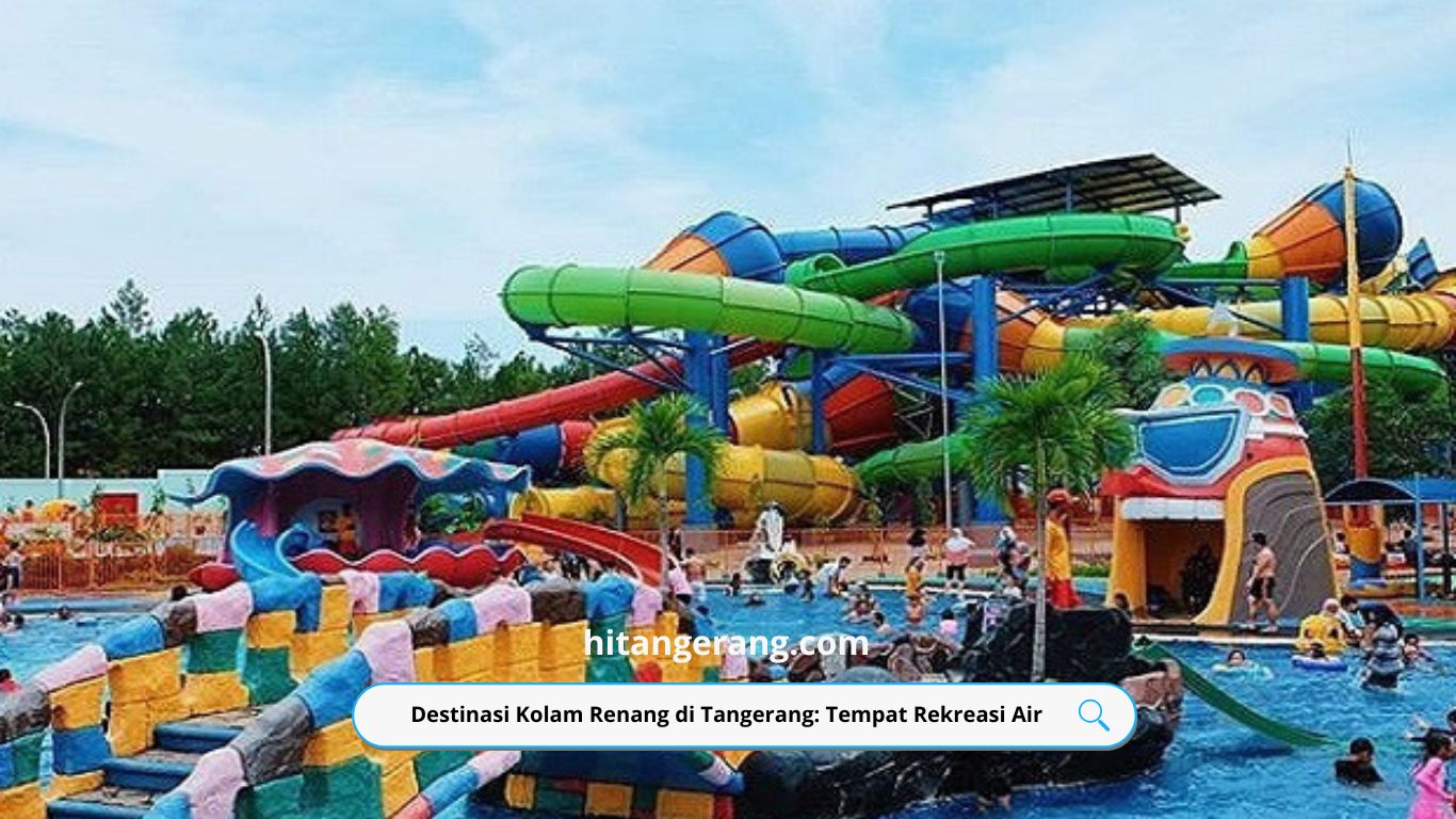 Destinasi Kolam Renang di Tangerang: Tempat Rekreasi Air