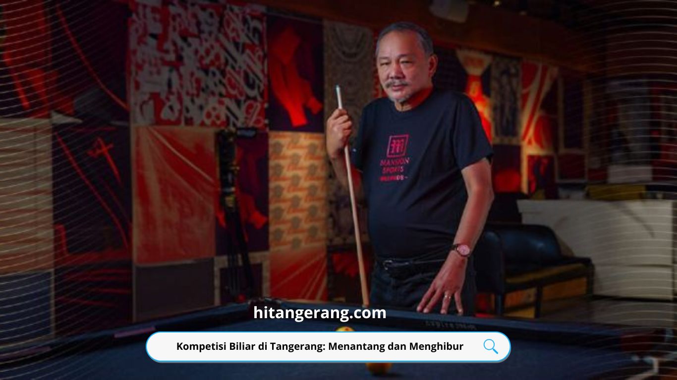 Kompetisi Biliar di Tangerang: Menantang dan Menghibur