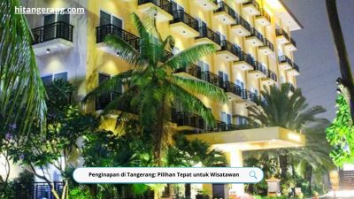 Penginapan di Tangerang: Pilihan Tepat untuk Wisatawan