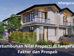 Pertumbuhan Nilai Properti di Tangerang: Faktor dan Prospek