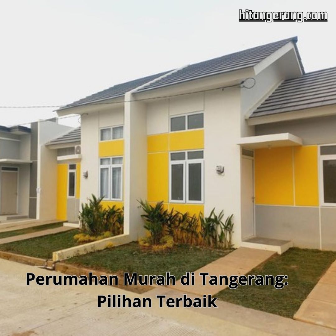 Perumahan Murah di Tangerang: Pilihan Terbaik