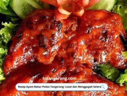 Resep Ayam Bakar Pedas Tangerang: Lezat dan Menggugah Selera