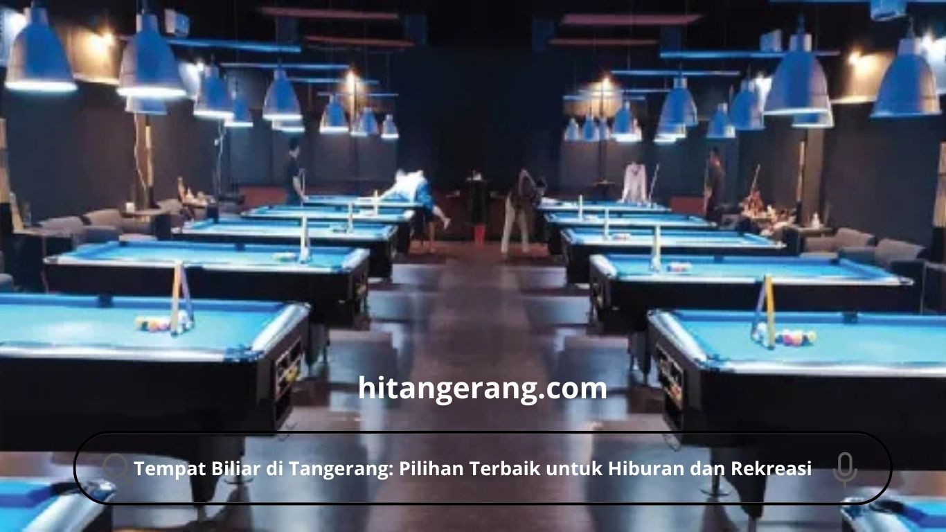 Tempat Biliar di Tangerang: Pilihan Terbaik untuk Hiburan dan Rekreasi