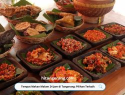 Tempat Makan Malam 24 Jam di Tangerang: Pilihan Terbaik