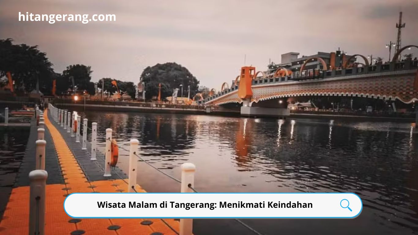 Wisata Malam di Tangerang: Menikmati Keindahan